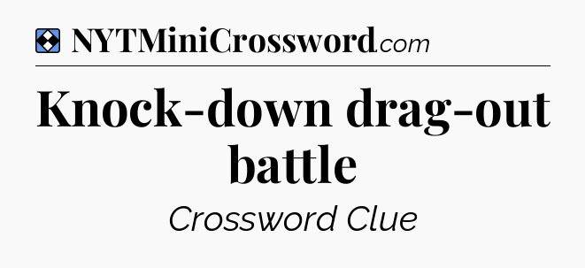 Solution: Knock-down drag-out battle - NYT Mini Crossword