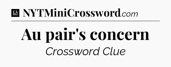 Au pair's concern - LA Times Crossword