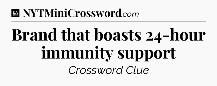 Brand that boasts 24-hour immunity support - LA Times Crossword