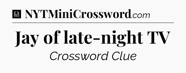 Jay of late-night TV - LA Times Crossword