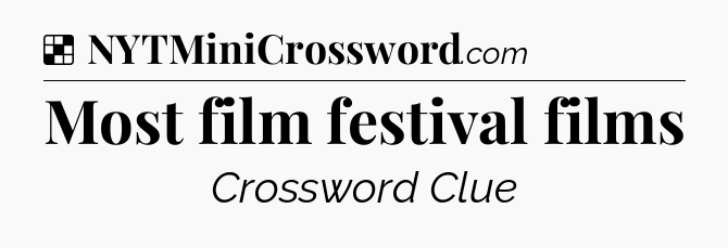 Solution: Most film festival films - NYT Crossword