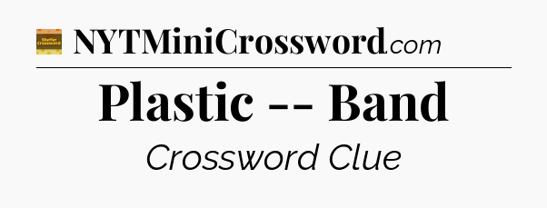 Plastic -- Band - Eugene Sheffer Crossword