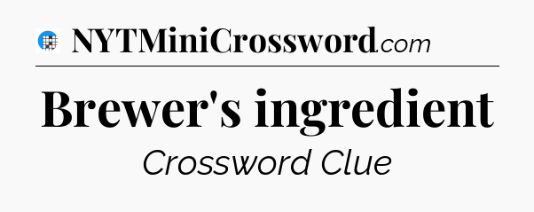 Brewer's ingredient Crossword Clue
