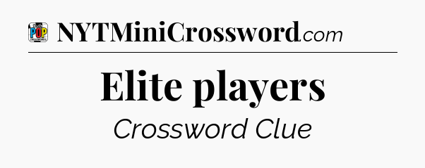 Elite players Crossword Clue