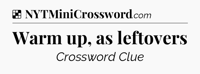 Solution: Warm up, as leftovers - NYT Crossword
