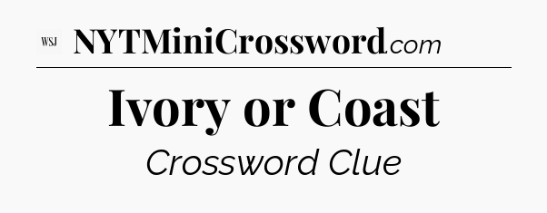 Ivory or Coast - WSJ Crossword