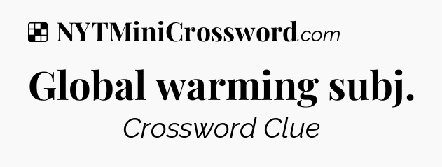 Solution: Global warming subj - NYT Crossword