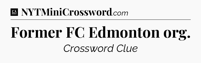 Former FC Edmonton org - LA Times Crossword