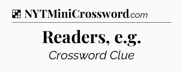 Solution: Readers, e.g - NYT Crossword
