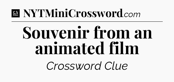 Souvenir from an animated film - LA Times Crossword
