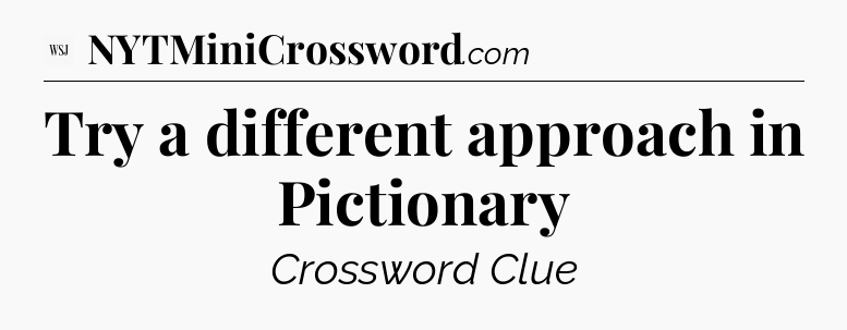 Try a different approach in Pictionary - WSJ Crossword