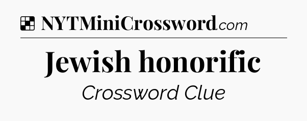 Solution: Jewish honorific - NYT Crossword