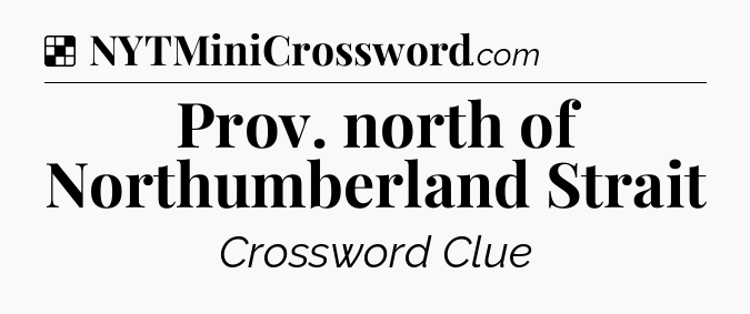 Solution: Prov. north of Northumberland Strait - NYT Crossword
