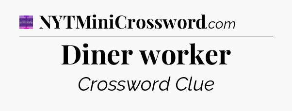 Diner worker - Thomas Joseph Crossword