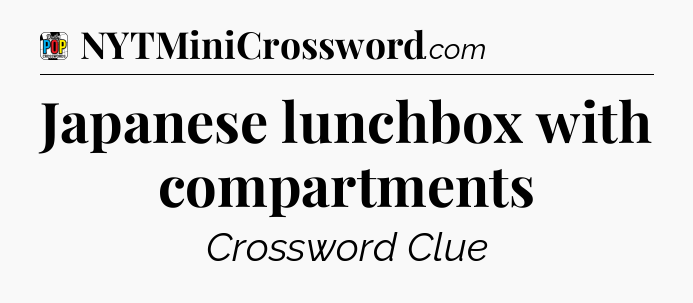 Japanese lunchbox with compartments Crossword Clue