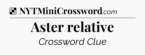 Solution: Aster relative - NYT Crossword