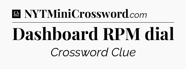 Dashboard RPM dial - LA Times Crossword