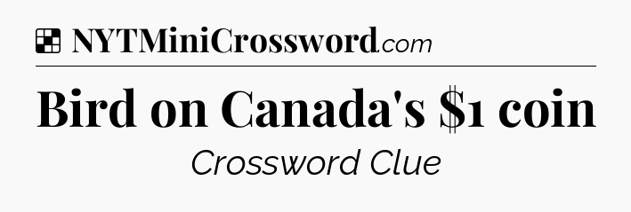 Solution: Bird on Canada's $1 coin - NYT Crossword