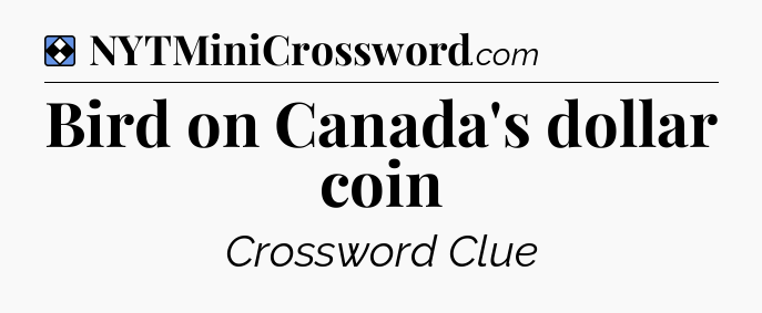 Solution: Bird on Canada's dollar coin - NYT Mini Crossword