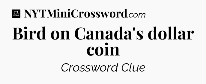 Bird on Canada's dollar coin - LA Times Crossword