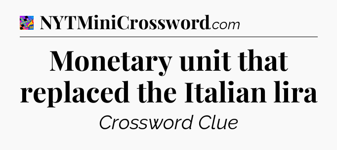 Monetary unit that replaced the Italian lira Crossword Clue
