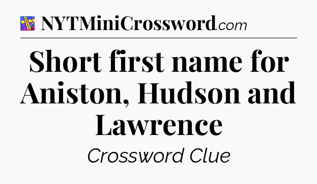 Short first name for Aniston, Hudson and Lawrence Codycross