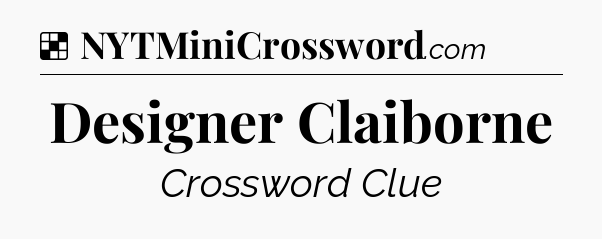 Solution: Designer Claiborne - NYT Crossword