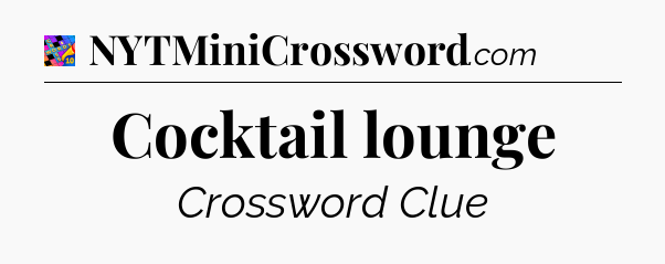 Cocktail lounge Crossword Clue