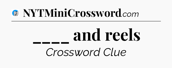 ____ and reels Crossword Clue