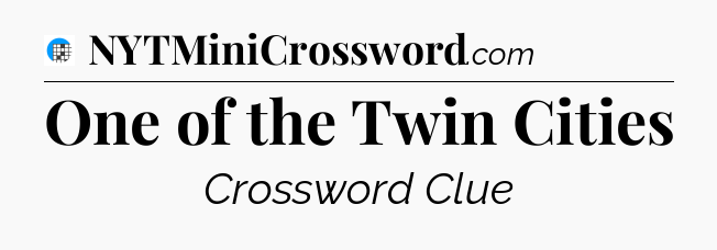 One of the Twin Cities Crossword Clue