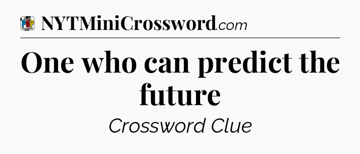 One who can predict the future Crossword Clue