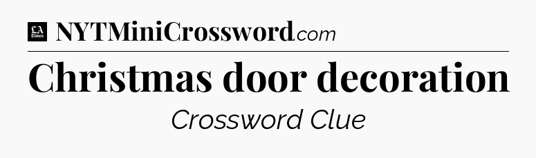 Christmas door decoration - LA Times Crossword