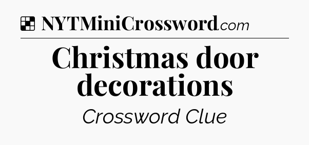 Solution: Christmas door decorations - NYT Crossword