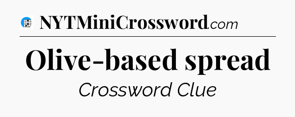 Olive-based spread Crossword Clue