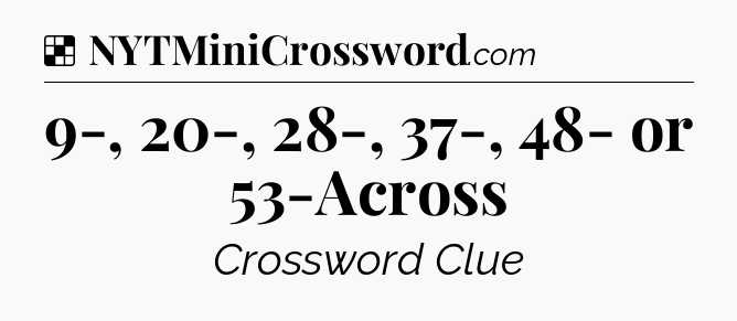 Solution: 9-, 20-, 28-, 37-, 48- or 53-Across - NYT Crossword