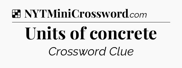 Units of concrete NYT Crossword