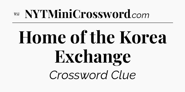 Home of the Korea Exchange - WSJ Crossword