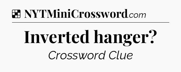 Solution: Inverted hanger - NYT Crossword