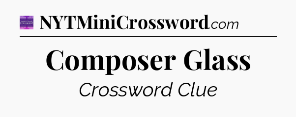 Composer Glass - Thomas Joseph Crossword