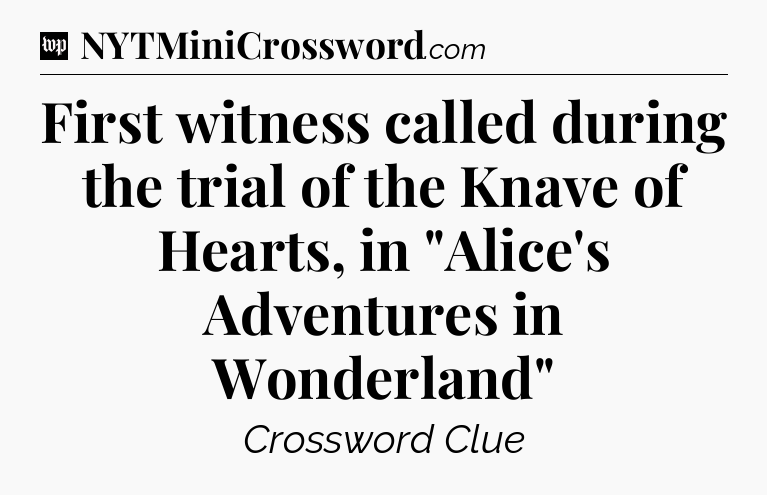 First witness called during the trial of the Knave of Hearts, in 