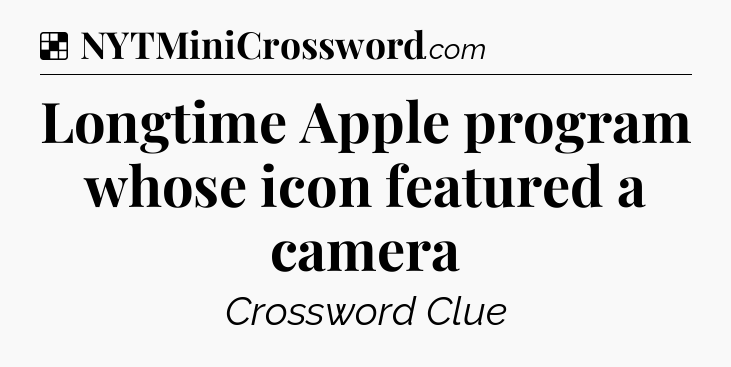 Solution: Longtime Apple program whose icon featured a camera - NYT Crossword