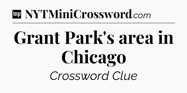 Grant Park's area in Chicago Crossword Clue