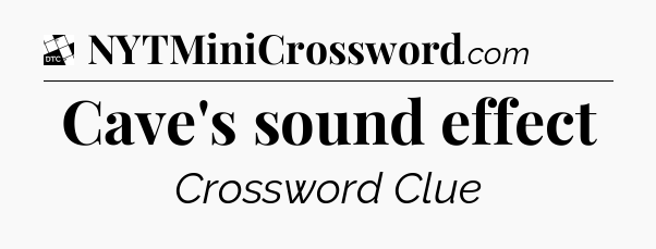 Cave's sound effect - Daily Themed Mini Crossword