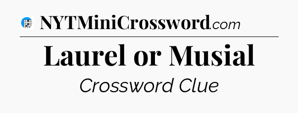 Laurel or Musial Crossword Clue