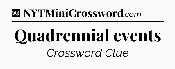 Quadrennial events Crossword Clue