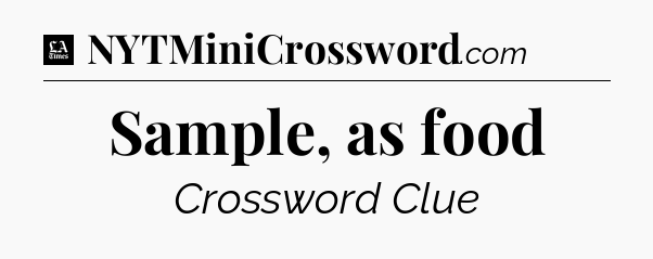 Sample, as food - LA Times Crossword
