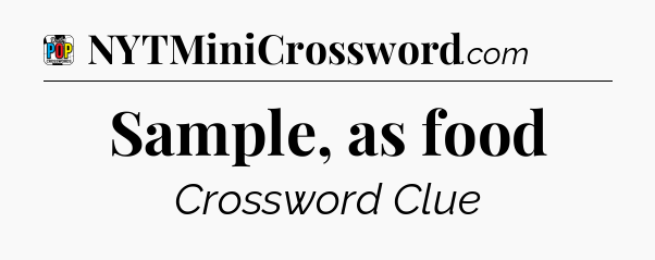 Sample, as food Crossword Clue
