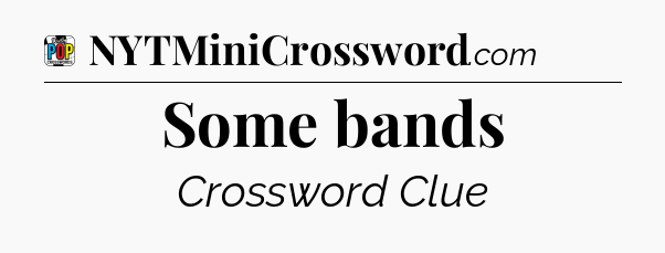 Some bands Crossword Clue