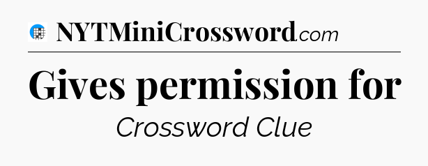 Gives permission for Crossword Clue