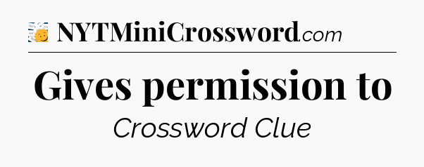 Gives permission to - 7 Little Words